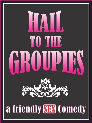 Hail to the Groupies (2012) постер